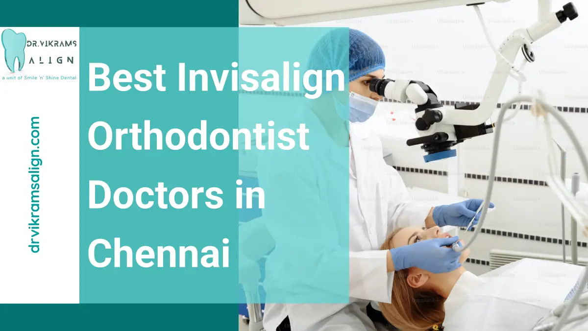Best Invisalign Orthodontist Doctors in Chennai | Dr. Vikram's Align