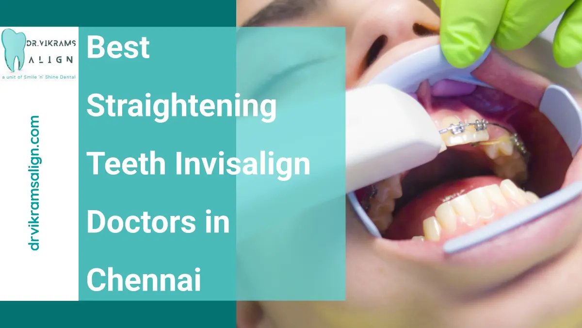 Best Straightening Teeth Invisalign Doctors in Chennai