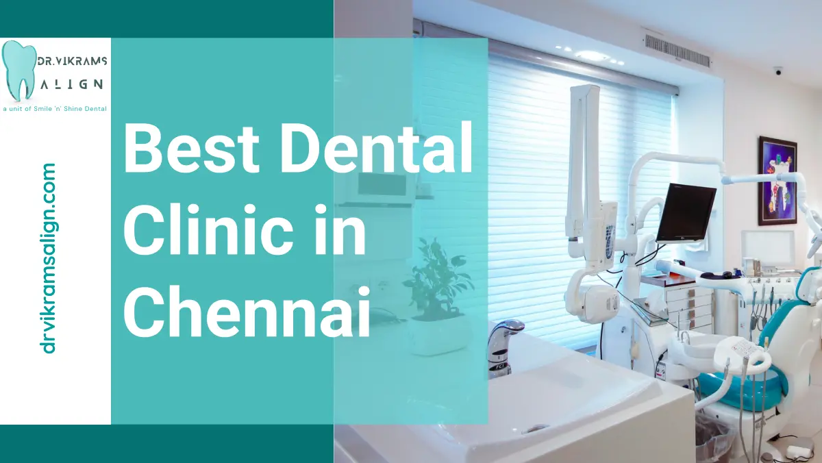Best Dental Clinic in Chennai | Dr.Vikramsalign