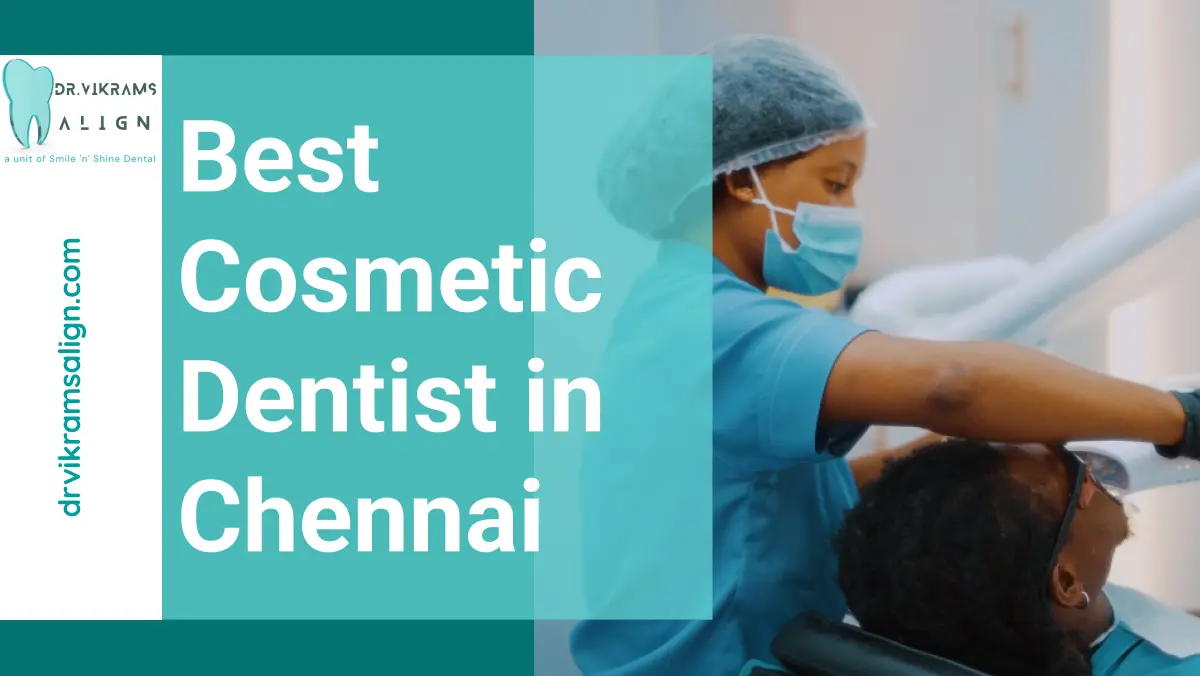 Best Cosmetic Dentist in Chennai | Vikrams align