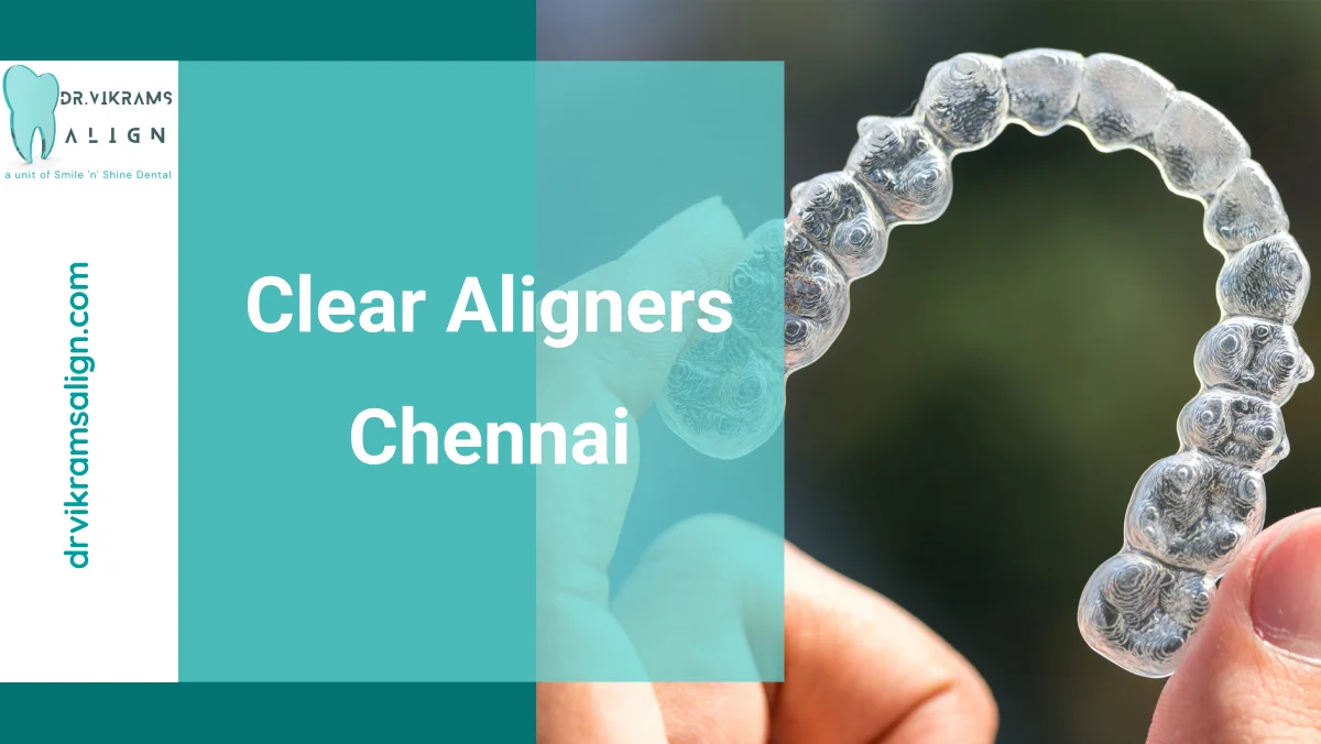 Clear Aligners Chennai | Dr. Vikram’s Align: Your #1 Pick