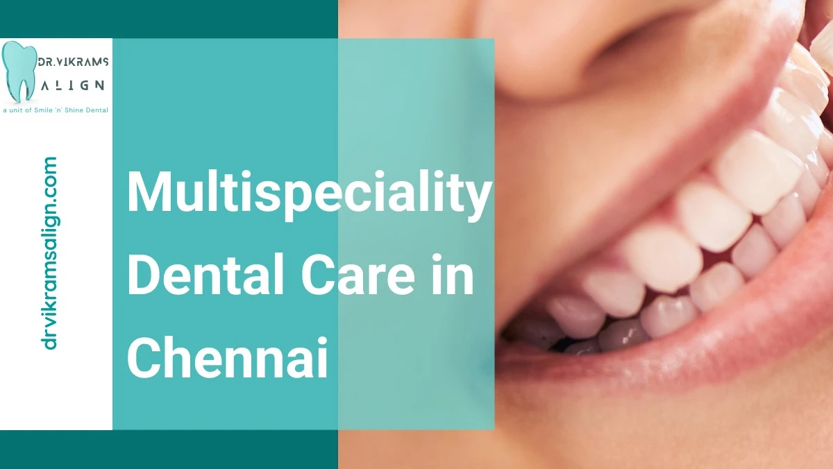 Multispeciality Dental Care in Chennai